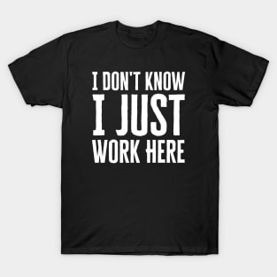 I Just Work Here T-Shirt